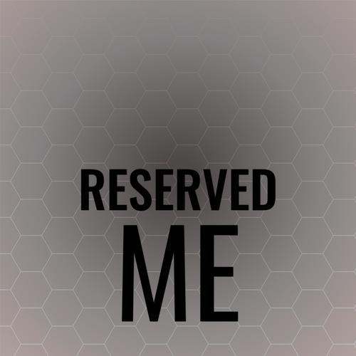 Reserved Me