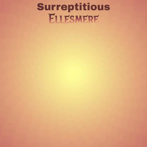 Surreptitious Ellesmere