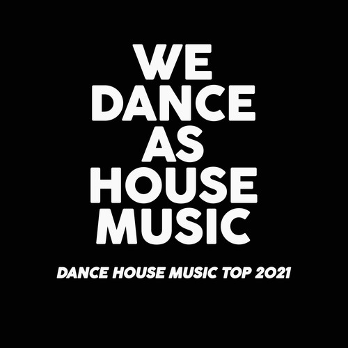 We Dance as House (Dance House Music Top 2021)