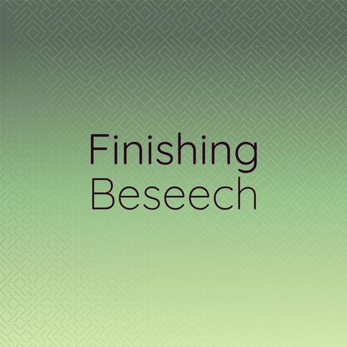 Finishing Beseech