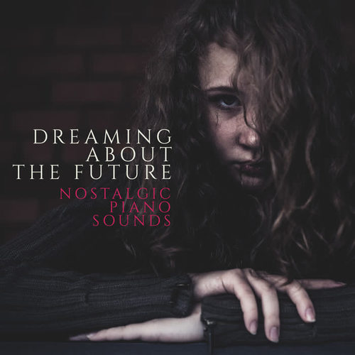 Dreaming About the Future – Nostalgic Piano Sounds