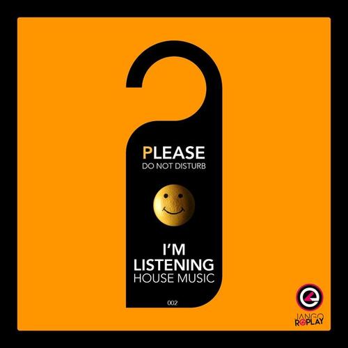 Please Do Not Disturb, I'm Listening House Music #002