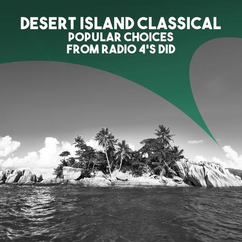 Desert Island Classical: Popular Choices from Radio 4's DID