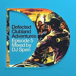 Defected Clubland Adventures - Episode 5 Mixed By DJ Spen