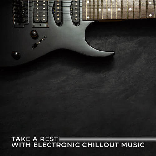 Take a Rest with Electronic Chillout Music