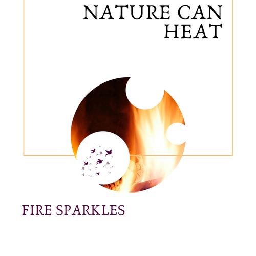 Nature can Heat - Fire Sparkles