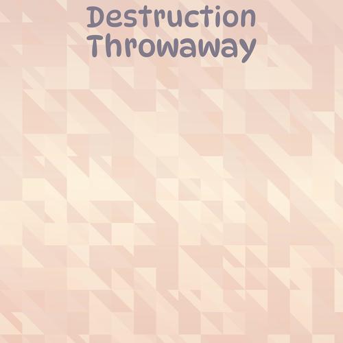 Destruction Throwaway