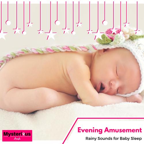 Evening Amusement - Rainy Sounds for Baby Sleep