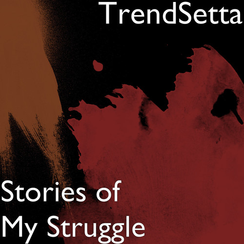 Stories of My Struggle (Explicit)