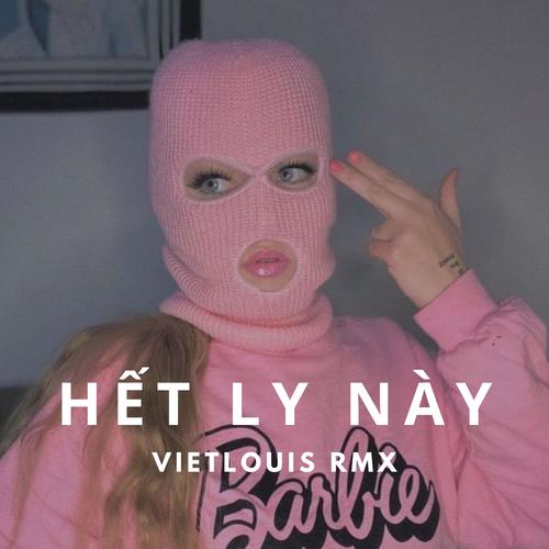 Hết Ly Này (VietLouis Remix) [Explicit]