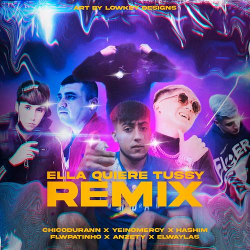 Ella Quiere Tussy-Remix (feat. Yeinomercy, Hashim, FlwPatinho, Anzety & Elwaylas) [Explicit]