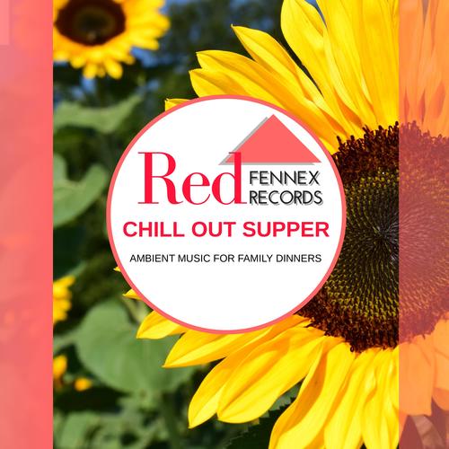 Chill Out Supper - Ambient Music For Family Dinners