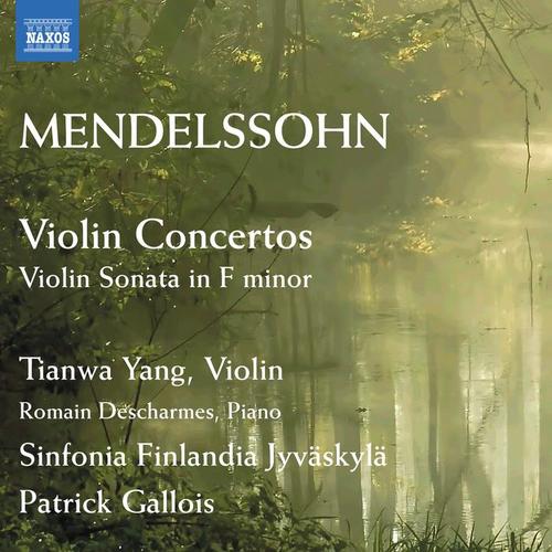 MENDELSSOHN, Felix∶Violin Concertos／Violin Sonata in F Minor(Tianwa Yang, Descharmes, Sinfonia Finlandia Jyvaskyla, P.Gallois)