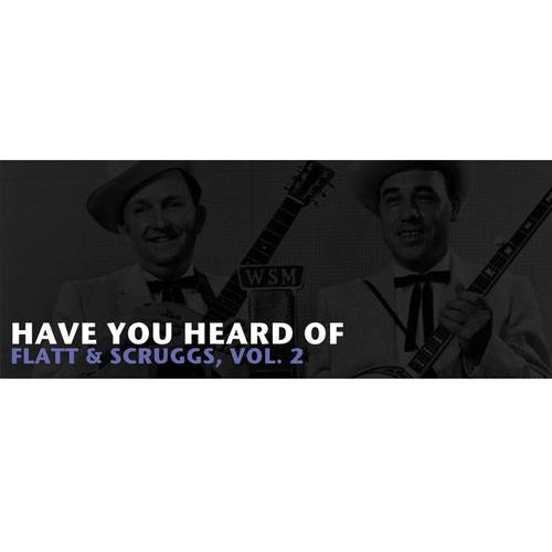 Have You Heard of Flatt & Scruggs, Vol. 2