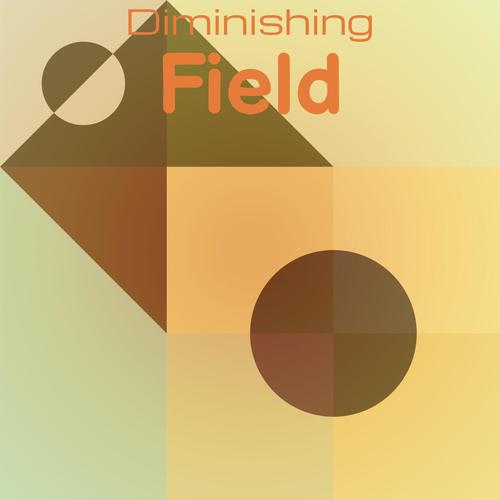 Diminishing Field