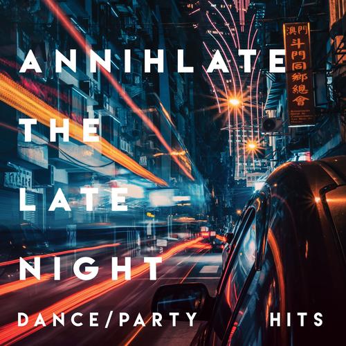 Annihilate the late night (Dance Party Hits)