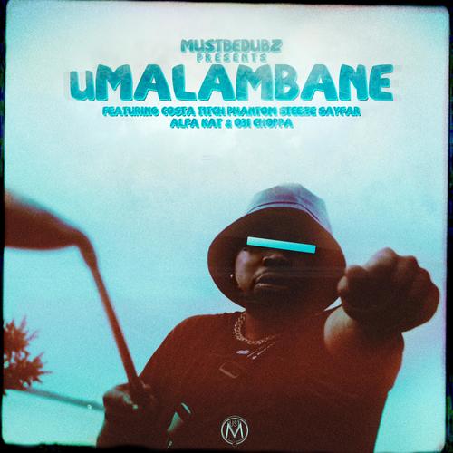 uMalambane (feat. Alfa Kat, Costa Titch, Phantom Steeze, 031choppa & Sayfar)