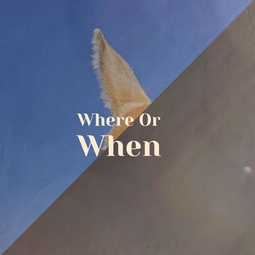 Where Or When