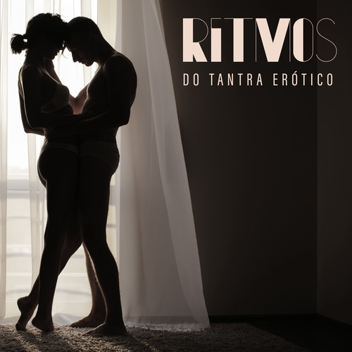 Ritmos do Tantra Erótico: Música Sensual para Momentos Sexuais