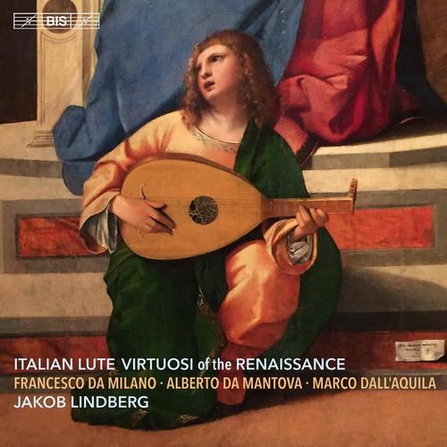 Lute Recital: Lindberg, Jakob - MILANO, F. da / DALL'AQUILA, M. / JOSQUIN DES PREZ / RIPA, A. da (Italian Lute Virtuosi of the Renaissance)