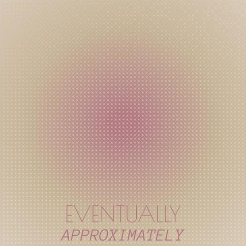 Eventually Approximately