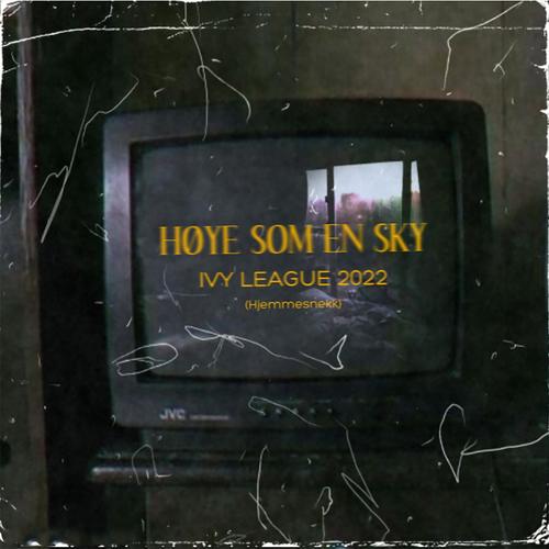 Høye som en Sky (Ivy League 2022 Hjemmesnekk) (feat. Titz Torjuz, KorporalKukk, Bennern & Mikke Mus) [Explicit]