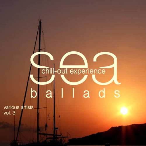 Sea Ballads (Chill Out Experience) , Vol. 3