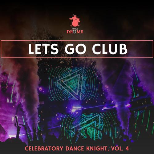 Lets Go Club - Celebratory Dance Knight, Vol. 4