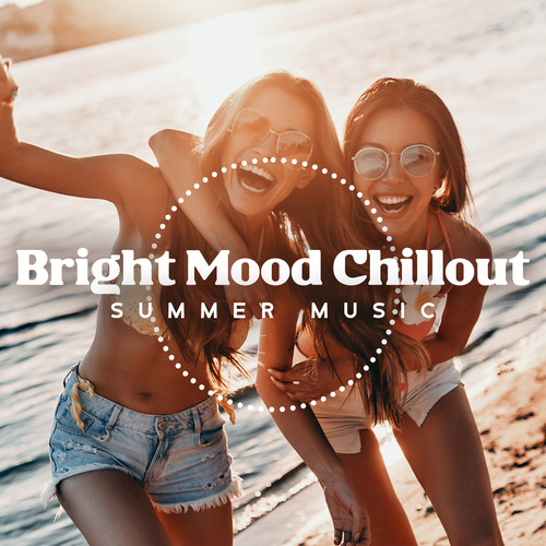 Bright Mood Chillout (Summer Time Relaxing Music, Uplifting Sounds, Beach Bar Background)