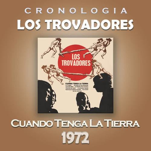 Los Trovadores Cronología - Cuando Tenga la Tierra (1972)