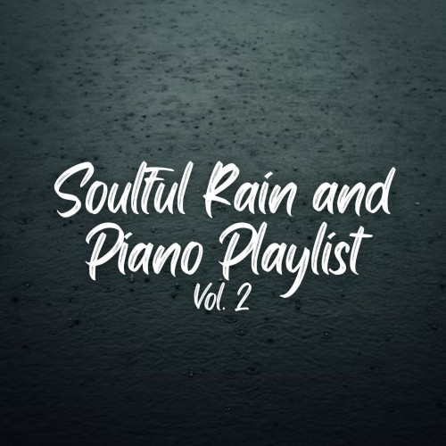 Soulful Rain and Piano Playlist Vol. 2