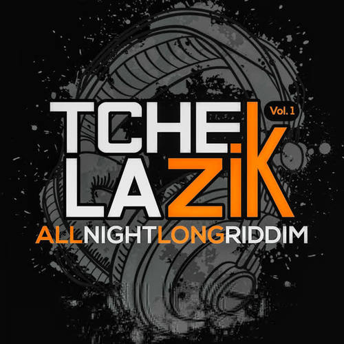Tchelazik (Allnightlongriddim)