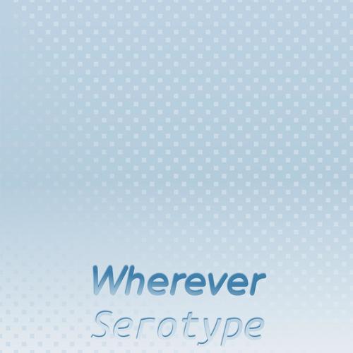 Wherever Serotype