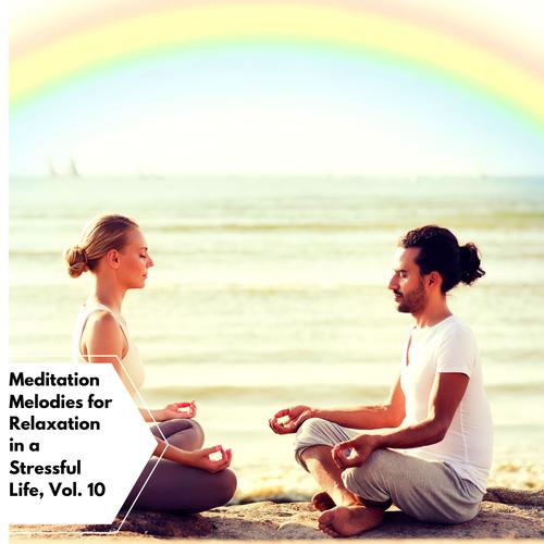 Meditation Melodies For Relaxation In A Stressful Life, Vol. 10