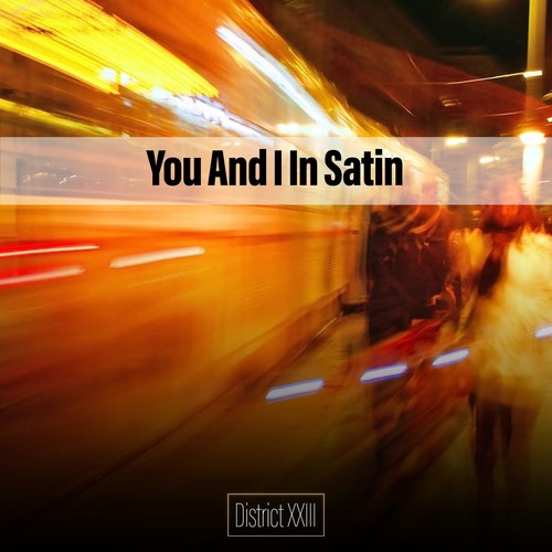 You And I In Satin District XXIII