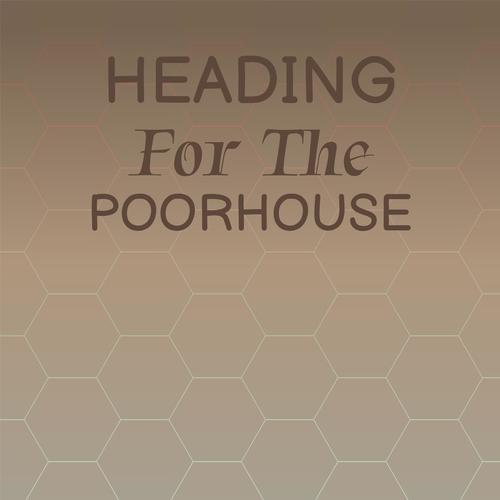 Heading For The Poorhouse