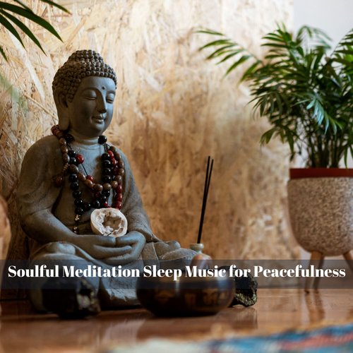 Soulful Meditation Sleep Music for Peacefulness