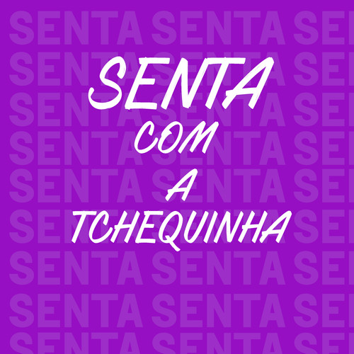 Senta Com a Tchequinha (Explicit)