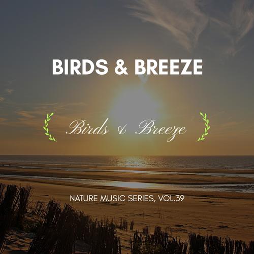 Birds & Breeze - Nature Music Series, Vol.39