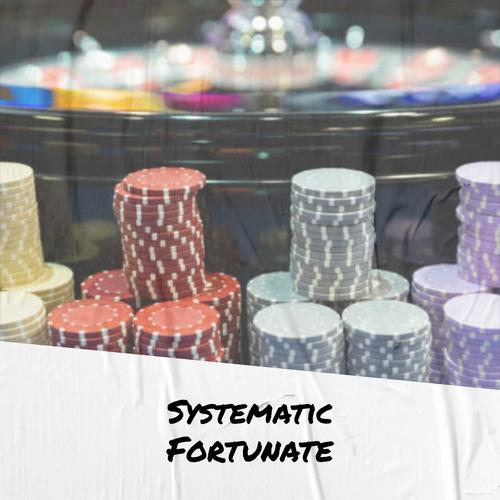 Systematic Fortunate