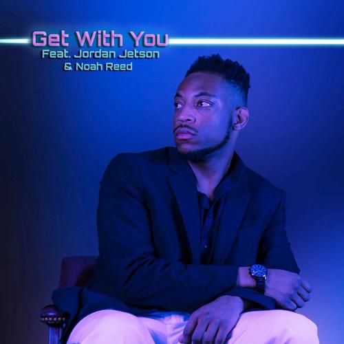 Get With You (feat. Jordan Jetson & Noah Reed)