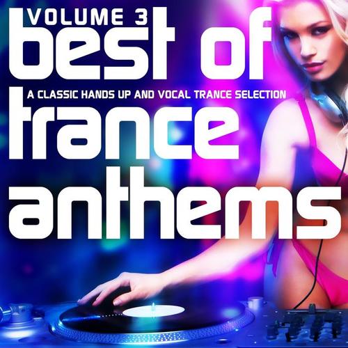 Best of Trance Anthems, Vol. 3 (A Classic Hands Up and Vocal Trance Selection) [Explicit]