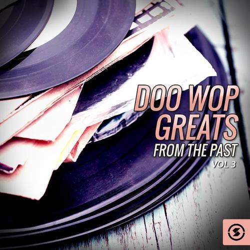 Doo Wop Greats from the Past, Vol. 3