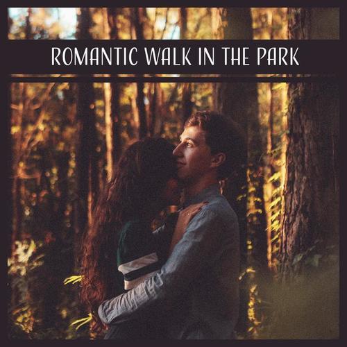 Romantic Walk in the Park: Fine Music, Emotional Jazz, First Date, Easy Listening, Love in Motion, Time Together, Optimistic Feelings