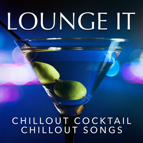 Lounge It : Chillout Cocktail Chillout Songs