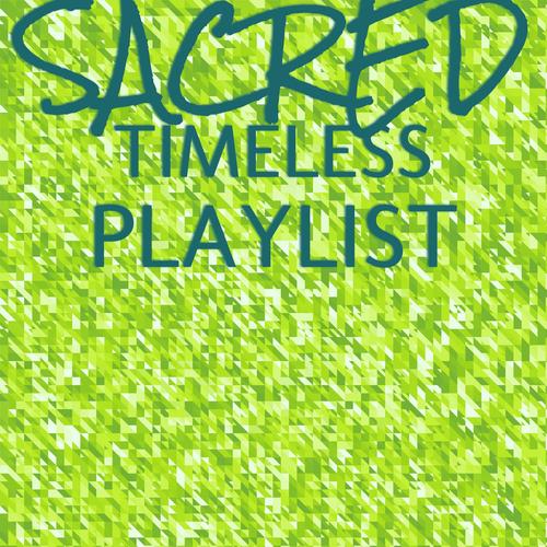 Sacred Timeless Playlist