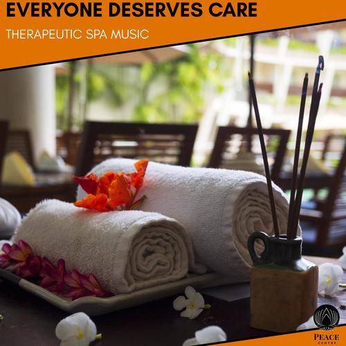 Everyone Deserves Care - Therapeutic Spa Music