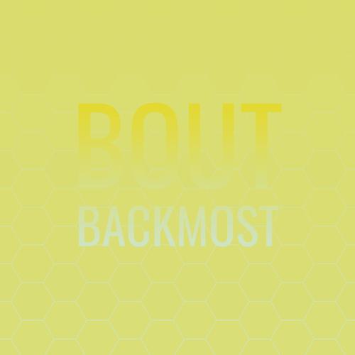 Bout Backmost