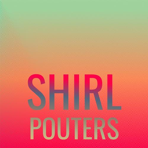 Shirl Pouters