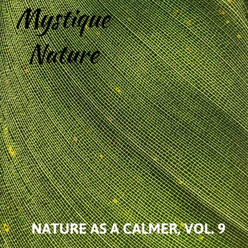 Mystique Nature - Nature As A Calmer, Vol. 9